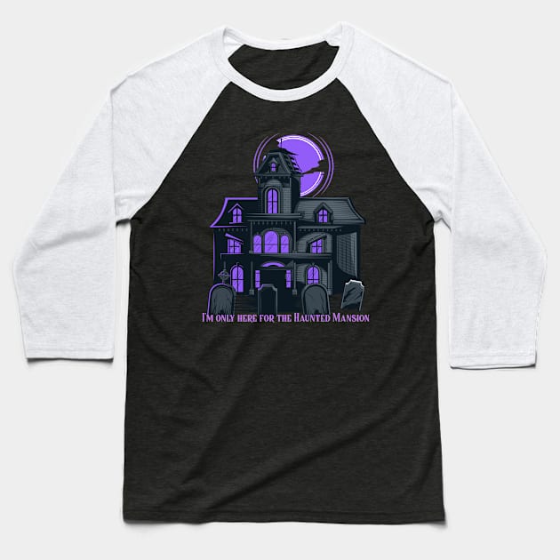 I'm only here for the Haunted Mansion Disney World Magic Kingdom Baseball T-Shirt by Space Cadet Tees